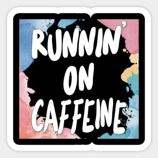 Runnin' On Caffeine Sticker